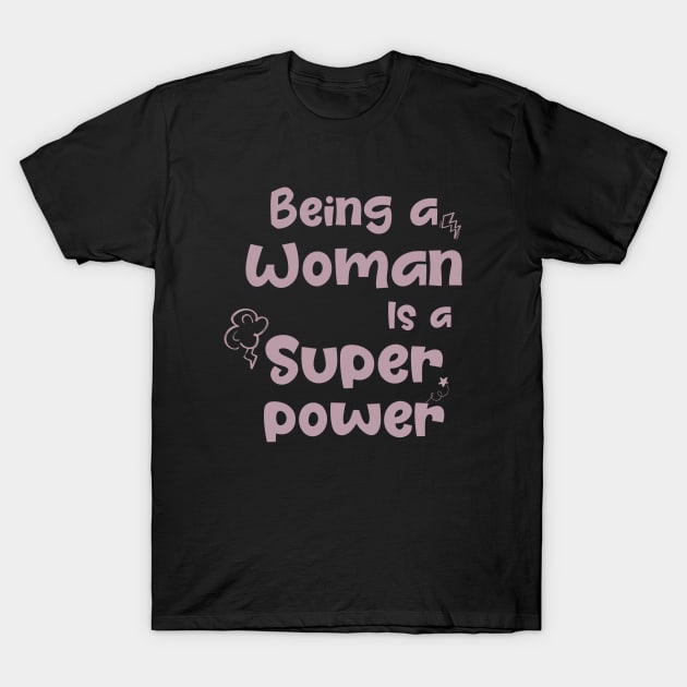 Being a woman is a super power T-Shirt by Nikki_Arts